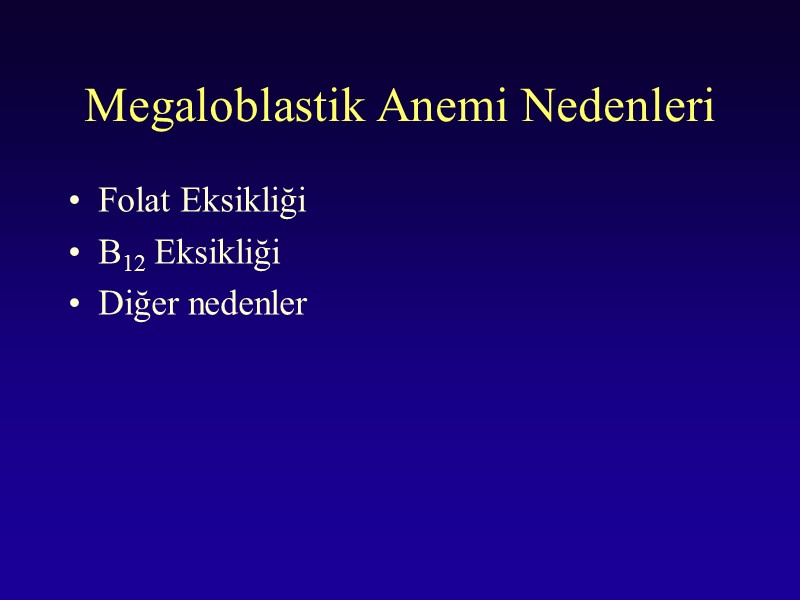 Megaloblastik Anemi Nedenleri Folat Eksikliği B12 Eksikliği Diğer nedenler